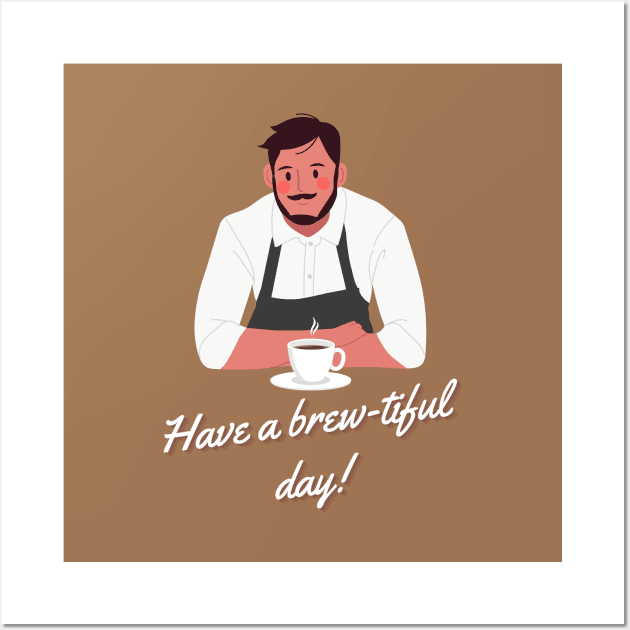 Have a Brew-tiful Day! Wall Art by Random Prints